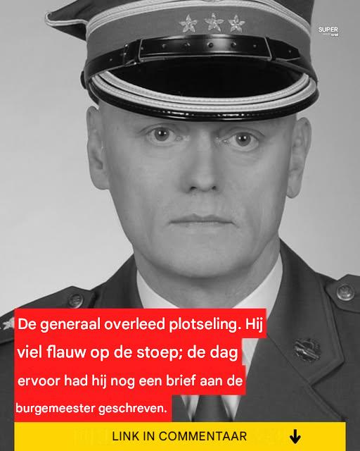 De generaal overleed plotseling. Hij viel flauw op de stoep, nadat hij de dag ervoor nog een brief aan de burgemeester had geschreven.